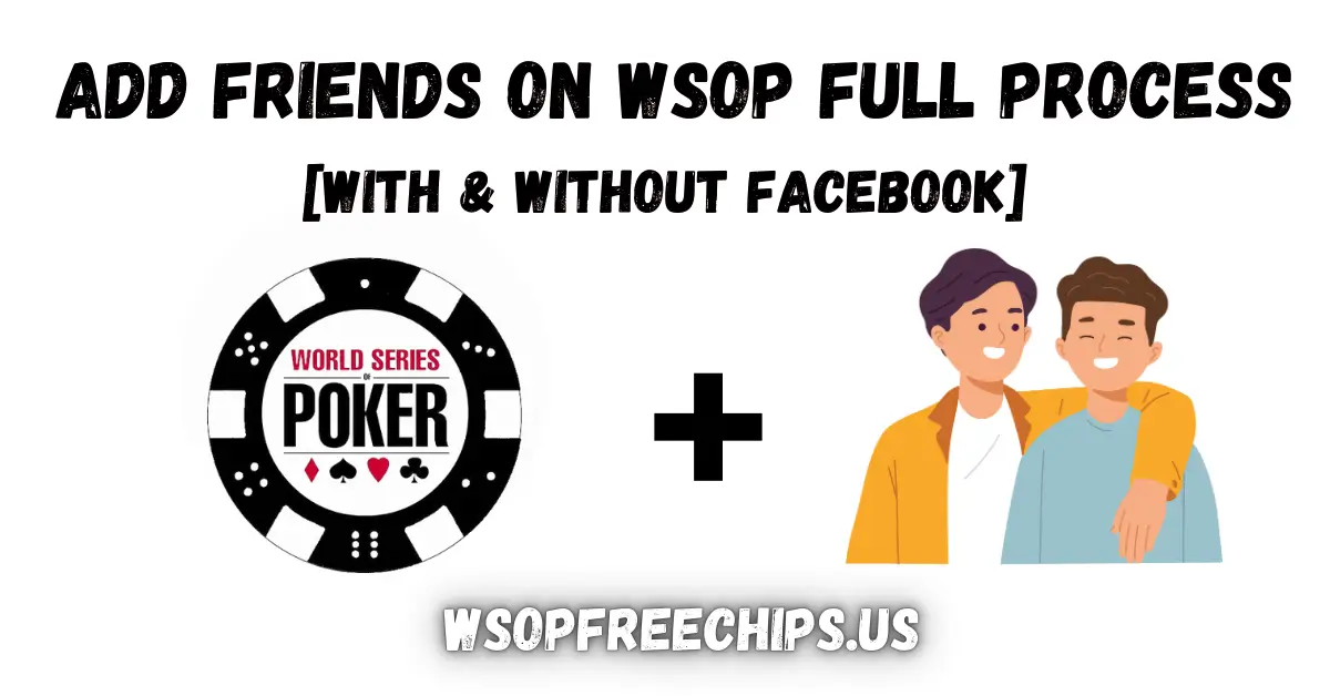 Add Friends On WSOP Full Process (Without And With Facebook)